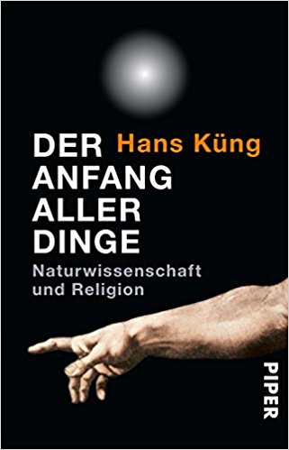 Küng, Hans: Der Anfang aller Dinge - Naturwissenschaft und Religion