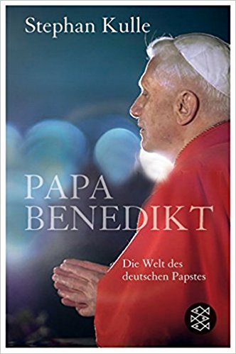 Kulle, Stephan: Papa Benedikt. Die Welt des deutschen Papstes