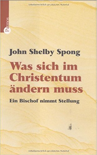 Spong, John Shelby: Was sich im Christentum ändern muß.